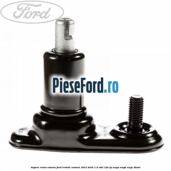 Suport roata rezerva Ford Transit Connect 2013-2018 1.5 TDCi 120 cp XWGA, XWGB, XWGC diesel
