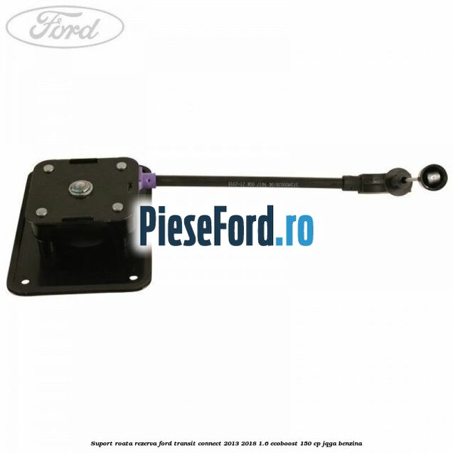 Suport roata rezerva Ford Transit Connect 2013-2018 1.6 EcoBoost 150 cp JQGA benzina