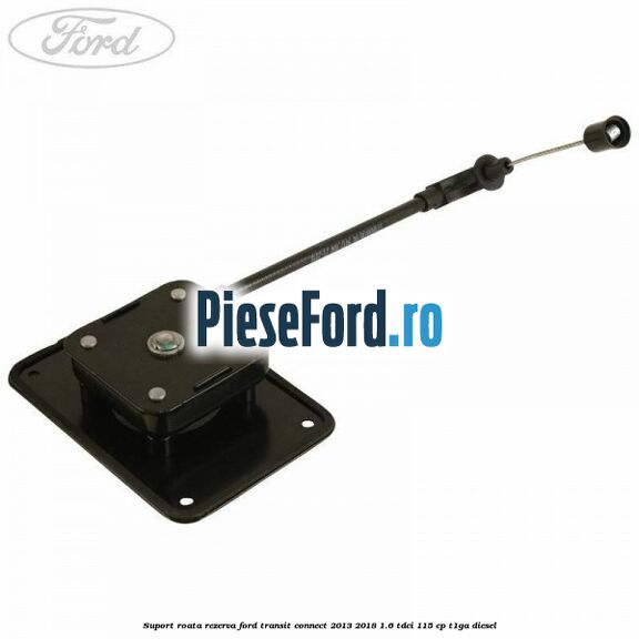 Suport roata rezerva Ford Transit Connect 2013-2018 1.6 TDCi 115 cp T1GA diesel