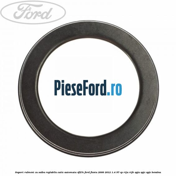 Suport rulment cu saiba reglabila cutie automata 4F27E Ford Fiesta 2008-2012 1.4 97 cp RTJA, RTJB, SPJA, SPJC, SPJE benzina