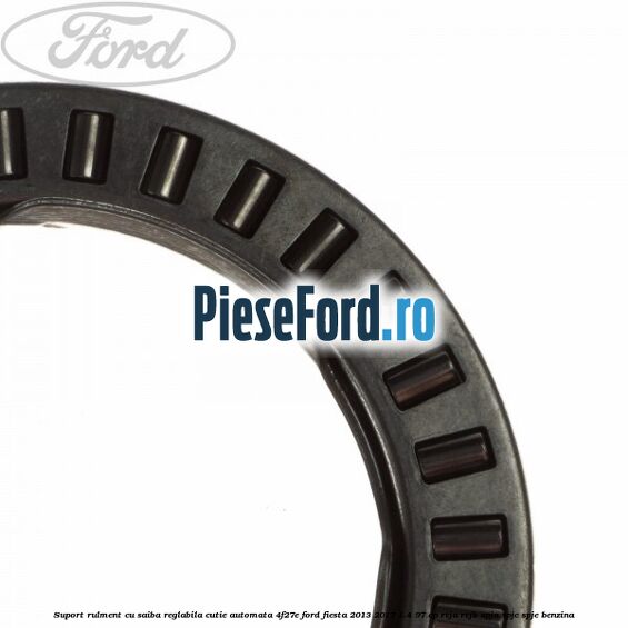 Suport rulment cu saiba reglabila cutie automata 4F27E Ford Fiesta 2013-2017 1.4 97 cp RTJA, RTJB, SPJA, SPJC, SPJE benzina