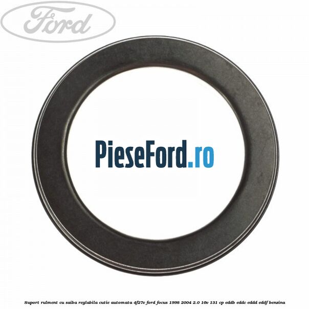 Suport rulment cu saiba reglabila cutie automata 4F27E Ford Focus 1998-2004 2.0 16V 131 cp EDDB, EDDC, EDDD, EDDF benzina
