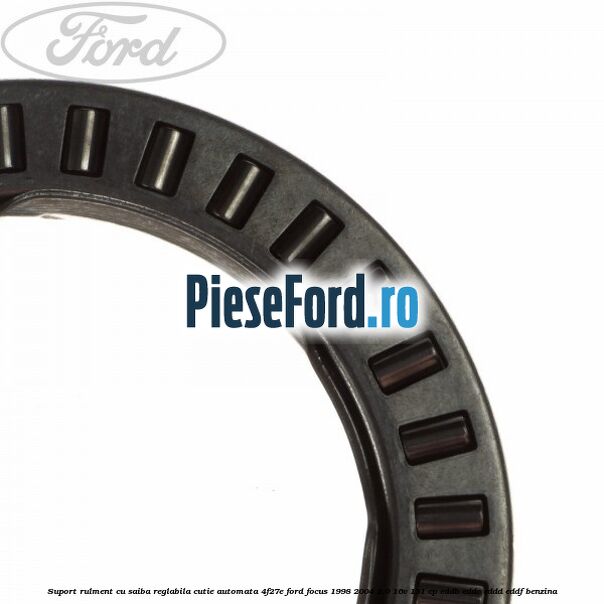 Suport rulment cu saiba reglabila cutie automata 4F27E Ford Focus 1998-2004 2.0 16V 131 cp EDDB, EDDC, EDDD, EDDF benzina