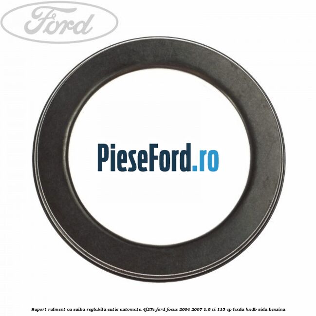 Suport rulment cu saiba reglabila cutie automata 4F27E Ford Focus 2004-2007 1.6 Ti 115 cp Suport rulment cu saiba reglabila cutie automata 4F27E Ford Focus 2004-2007 1.6 Ti 115 cp HXDA, HXDB, SIDA benzina