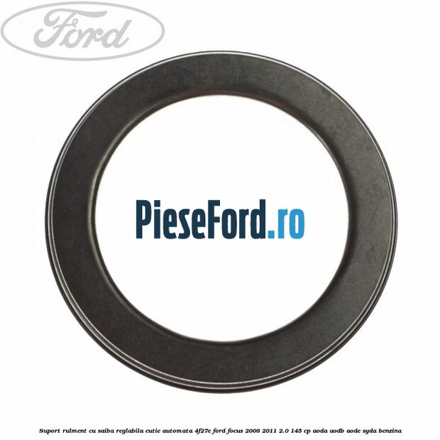 Suport rulment cu saiba reglabila cutie automata 4F27E Ford Focus 2008-2011 2.0 145 cp AODA, AODB, AODE, SYDA benzina