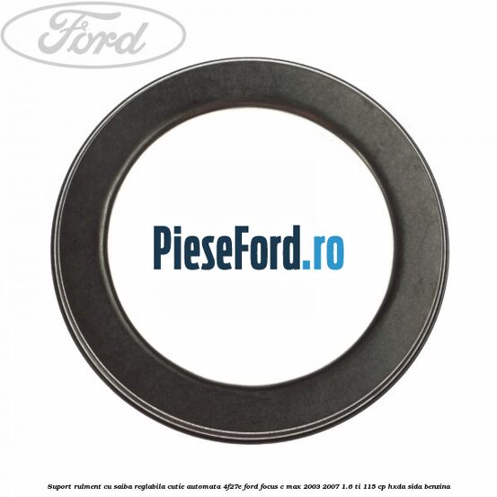 Suport rulment cu saiba reglabila cutie automata 4F27E Ford Focus C-Max 2003-2007 1.6 Ti 115 cp HXDA, SIDA benzina