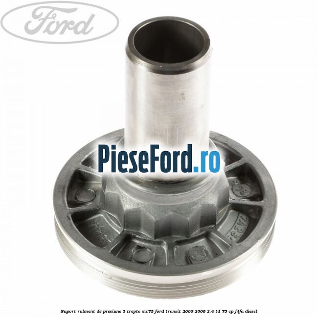 Suport rulment de presiune 5 trepte MT75 Ford Transit 2000-2006 2.4 TD 75 cp F4FA diesel