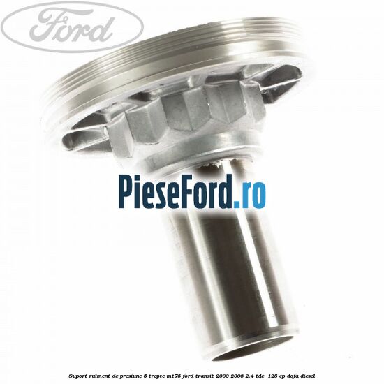 Suport rulment de presiune 5 trepte MT75 Ford Transit 2000-2006 2.4 TDE  125 cp DOFA diesel