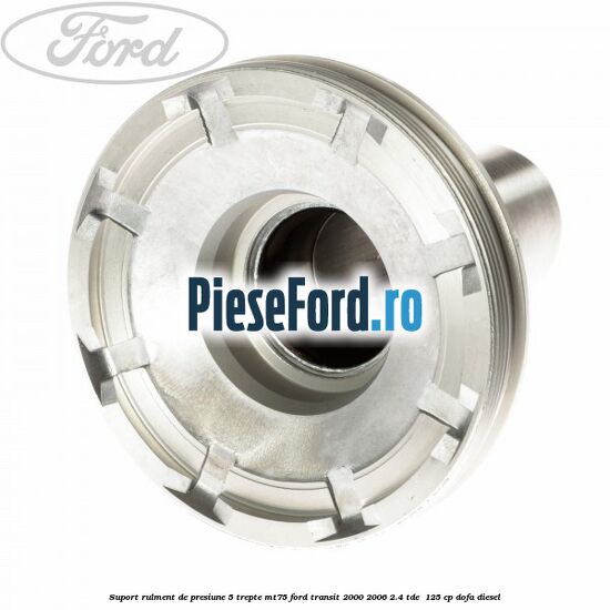 Suport rulment de presiune 5 trepte MT75 Ford Transit 2000-2006 2.4 TDE  125 cp DOFA diesel