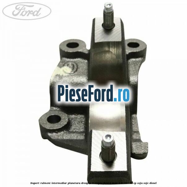 Suport rulment intermediar planetara dreapta 5 trepte Ford B-Max 1.5 TDCi 95 cp XVJA, XVJC diesel