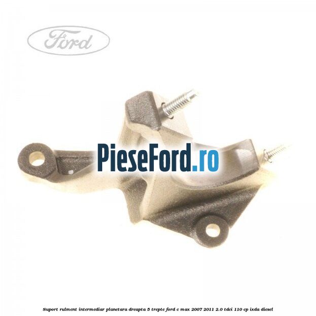 Suport rulment intermediar planetara dreapta 5 trepte Ford C-Max 2007-2011 2.0 TDCi 110 cp IXDA diesel