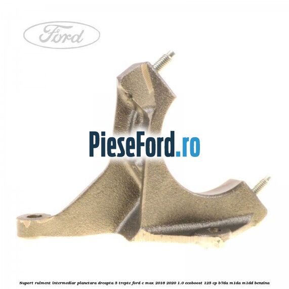 Suport rulment intermediar planetara dreapta 5 trepte Ford C-Max 2016-2020 1.0 EcoBoost 125 cp B7DA, M1DA, M1DD benzina