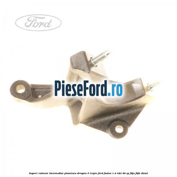Suport rulment intermediar planetara dreapta 5 trepte Ford Fusion 1.4 TDCi 68 cp F6JA, F6JB diesel