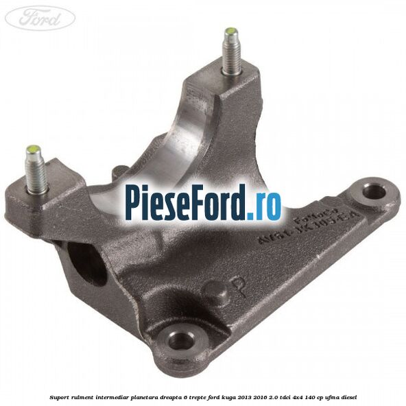 Suport rulment intermediar planetara dreapta 6 trepte Ford Kuga 2013-2016 2.0 TDCi 4x4 140 cp UFMA diesel