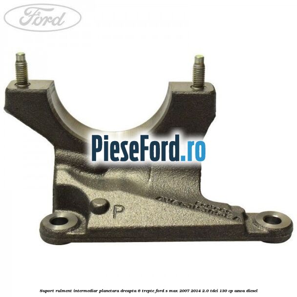 Suport rulment intermediar planetara dreapta 6 trepte Ford S-Max 2007-2014 2.0 TDCi 130 cp AZWA diesel