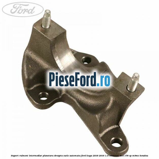 Suport rulment intermediar planetara dreapta, cutie automata Ford Kuga 2016-2018 1.5 EcoBoost 4x4 176 cp M9ME benzina