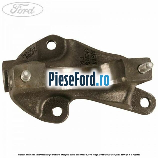 Suport rulment intermediar planetara dreapta, cutie automata Ford Kuga 2019-2023 2.5 FHEV 190 cp n/a hybrid