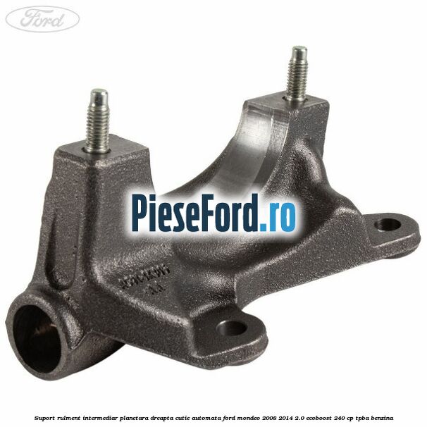 Suport rulment intermediar planetara dreapta cutie automata Ford Mondeo 2008-2014 2.0 EcoBoost 240 cp Suport rulment intermediar planetara dreapta cutie automata Ford Mondeo 2008-2014 2.0 EcoBoost 240 cp TPBA benzina