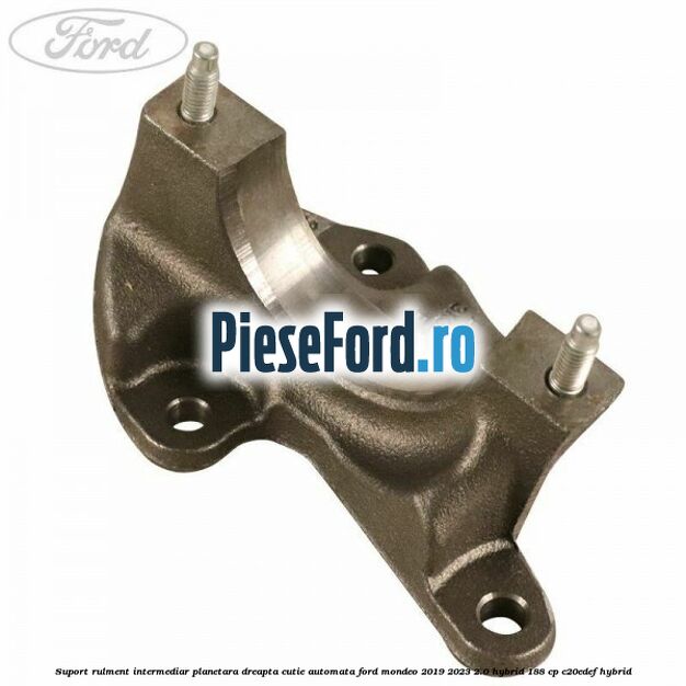 Suport rulment intermediar planetara dreapta, cutie automata Ford Mondeo 2019-2023 2.0 Hybrid 188 cp C20EDEF hybrid