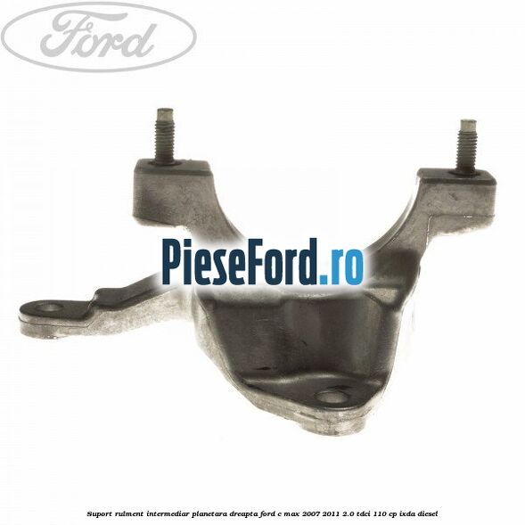 Suport rulment intermediar planetara dreapta Ford C-Max 2007-2011 2.0 TDCi 110 cp IXDA diesel