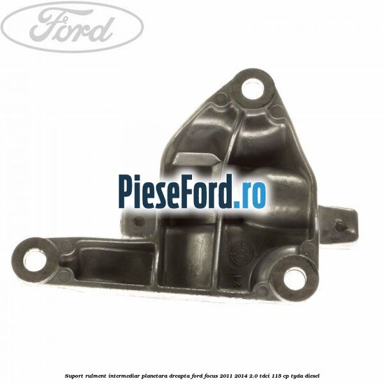 Suport rulment intermediar planetara dreapta Ford Focus 2011-2014 2.0 TDCi 115 cp Suport rulment intermediar planetara dreapta Ford Focus 2011-2014 2.0 TDCi 115 cp TYDA diesel