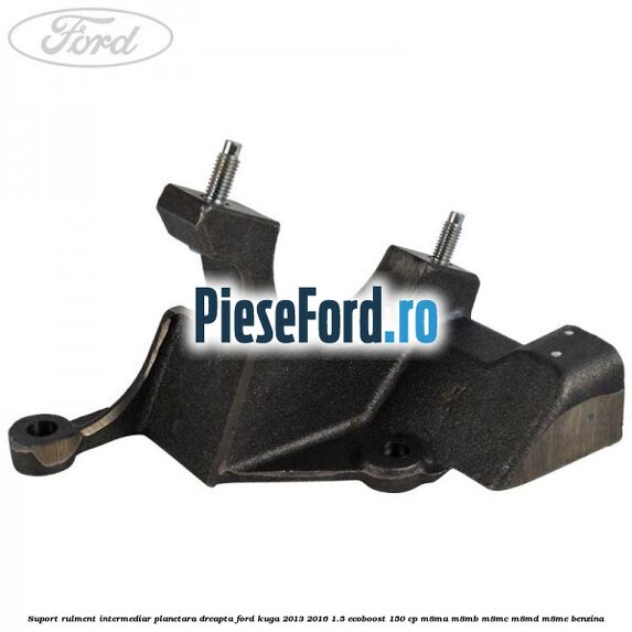 Suport rulment intermediar planetara dreapta Ford Kuga 2013-2016 1.5 EcoBoost 150 cp M8MA, M8MB, M8MC, M8MD, M8ME benzina
