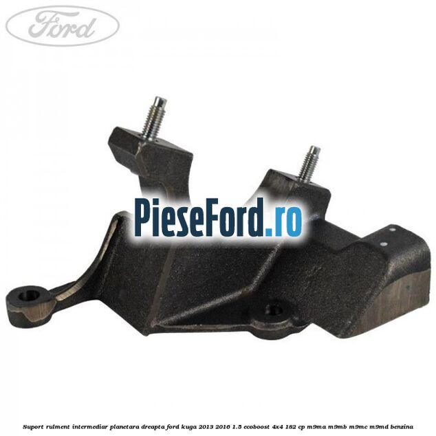 Suport rulment intermediar planetara dreapta Ford Kuga 2013-2016 1.5 EcoBoost 4x4 182 cp Suport rulment intermediar planetara dreapta Ford Kuga 2013-2016 1.5 EcoBoost 4x4 182 cp M9MA, M9MB, M9MC, M9MD benzina