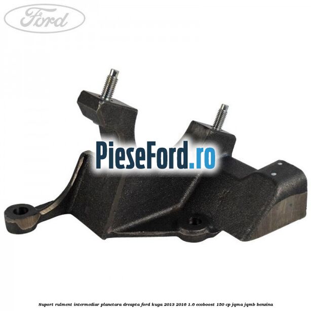 Suport rulment intermediar planetara dreapta Ford Kuga 2013-2016 1.6 EcoBoost 150 cp Suport rulment intermediar planetara dreapta Ford Kuga 2013-2016 1.6 EcoBoost 150 cp JQMA, JQMB benzina