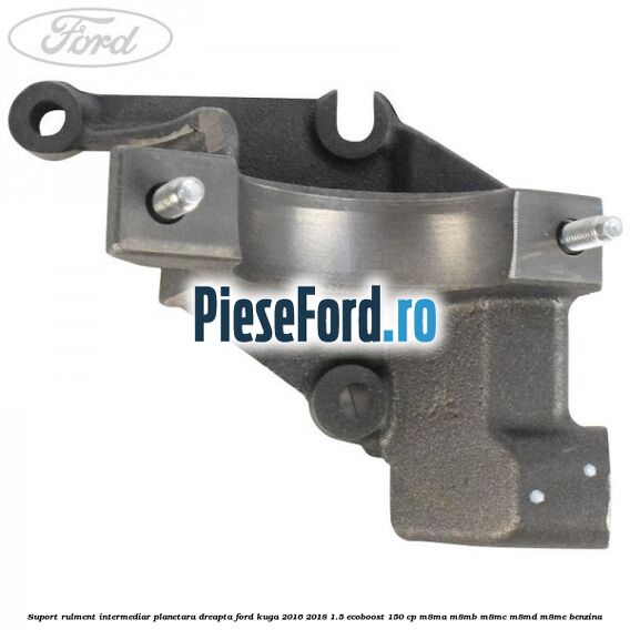 Suport rulment intermediar planetara dreapta Ford Kuga 2016-2018 1.5 EcoBoost 150 cp M8MA, M8MB, M8MC, M8MD, M8ME benzina