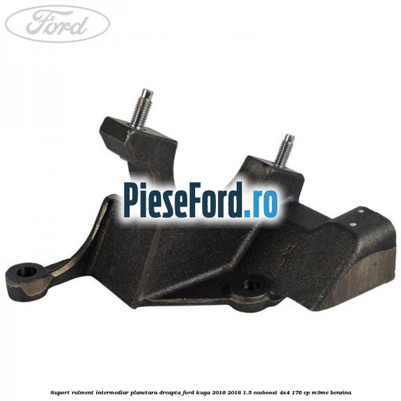 Suport rulment intermediar planetara dreapta Ford Kuga 2016-2018 1.5 EcoBoost 4x4 176 cp M9ME benzina