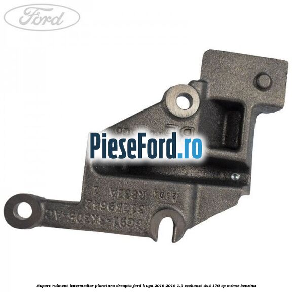 Suport rulment intermediar planetara dreapta Ford Kuga 2016-2018 1.5 EcoBoost 4x4 176 cp M9ME benzina