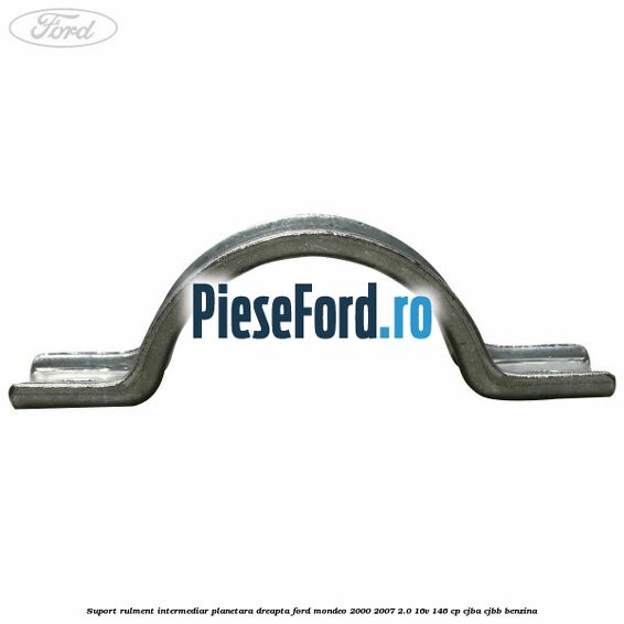 Suport rulment intermediar planetara dreapta Ford Mondeo 2000-2007 2.0 16V 146 cp CJBA, CJBB benzina