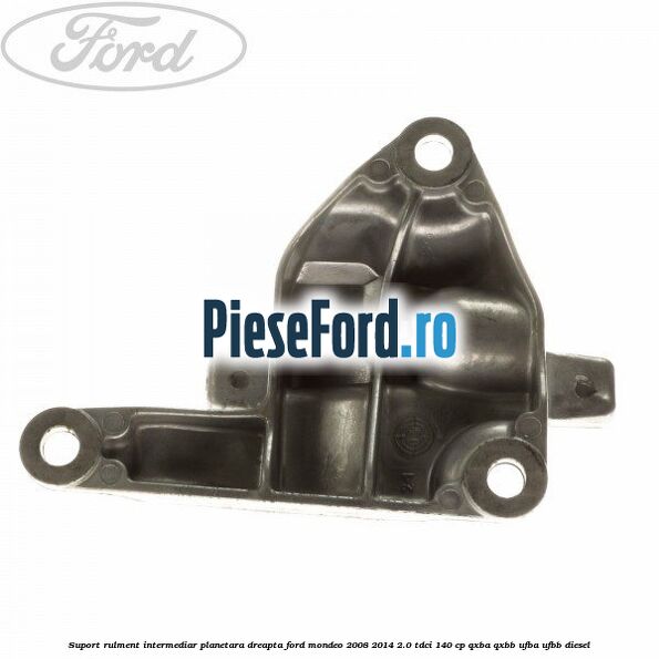 Suport rulment intermediar planetara dreapta Ford Mondeo 2008-2014 2.0 TDCi 140 cp QXBA, QXBB, UFBA, UFBB diesel