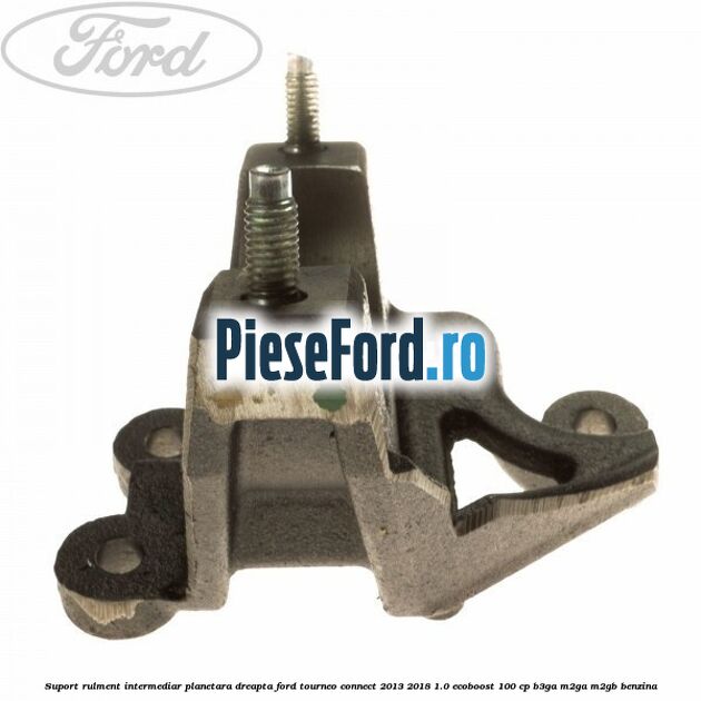 Suport rulment intermediar planetara dreapta Ford Tourneo Connect 2013-2018 1.0 EcoBoost 100 cp Suport rulment intermediar planetara dreapta Ford Tourneo Connect 2013-2018 1.0 EcoBoost 100 cp B3GA, M2GA, M2GB benzina