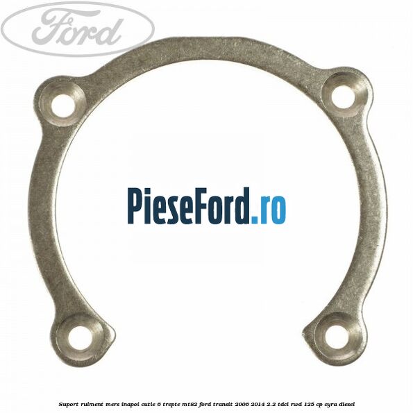 Suport rulment mers inapoi cutie 6 trepte MT82 Ford Transit 2006-2014 2.2 TDCi RWD 125 cp CYRA diesel