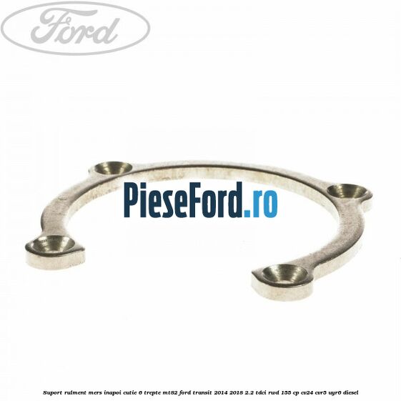 Suport rulment mers inapoi cutie 6 trepte MT82 Ford Transit 2014-2018 2.2 TDCi RWD 155 cp CV24, CVR5, UYR6 diesel