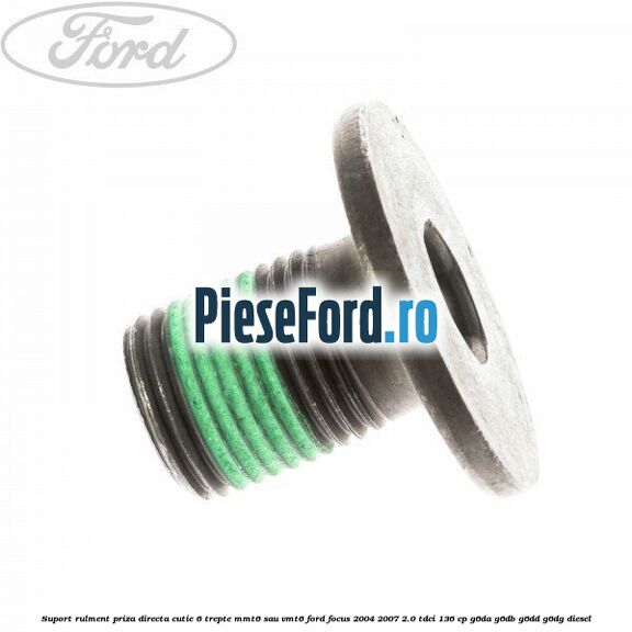 Suport rulment priza directa cutie 6 trepte MMT6 sau VMT6 Ford Focus 2004-2007 2.0 TDCi 136 cp G6DA, G6DB, G6DD, G6DG diesel