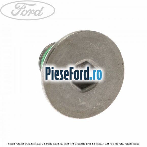 Suport rulment priza directa cutie 6 trepte MMT6 sau VMT6 Ford Focus 2011-2014 1.0 EcoBoost 125 cp M1DA, M1DC, M1DD benzina