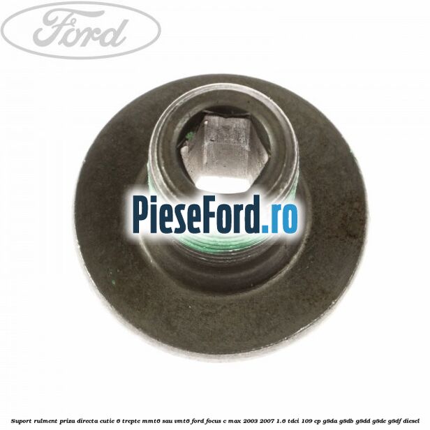 Suport rulment priza directa cutie 6 trepte MMT6 sau VMT6 Ford Focus C-Max 2003-2007 1.6 TDCi 109 cp G8DA, G8DB, G8DD, G8DE, G8DF diesel
