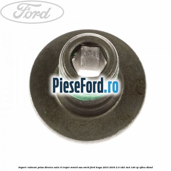 Suport rulment priza directa cutie 6 trepte MMT6 sau VMT6 Ford Kuga 2013-2016 2.0 TDCi 4x4 140 cp Suport rulment priza directa cutie 6 trepte MMT6 sau VMT6 Ford Kuga 2013-2016 2.0 TDCi 4x4 140 cp UFMA diesel