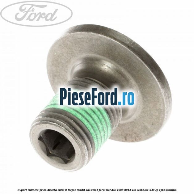 Suport rulment priza directa cutie 6 trepte MMT6 sau VMT6 Ford Mondeo 2008-2014 2.0 EcoBoost 240 cp TPBA benzina