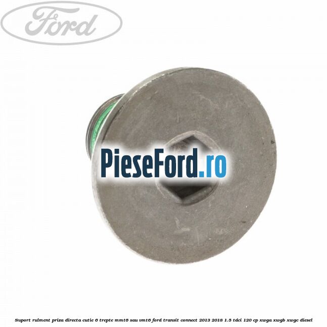 Suport rulment priza directa cutie 6 trepte MMT6 sau VMT6 Ford Transit Connect 2013-2018 1.5 TDCi 120 cp XWGA, XWGB, XWGC diesel