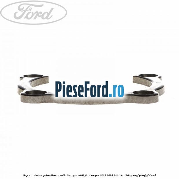 Suport rulment priza directa cutie 6 trepte MT82 Ford Ranger 2012-2015 2.2 TDCi 120 cp ENPF, GBVAJPF diesel