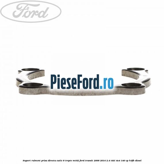 Suport rulment priza directa cutie 6 trepte MT82 Ford Transit 2006-2014 2.4 TDCi 4x4 140 cp H9FB diesel