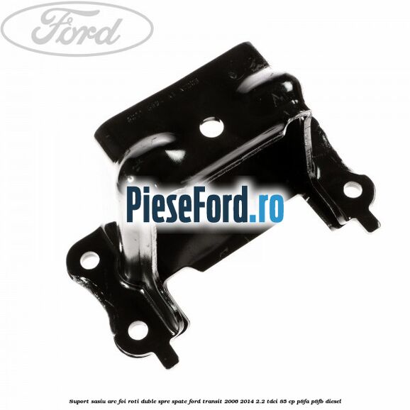 Suport sasiu arc foi roti duble spre spate Ford Transit 2006-2014 2.2 TDCi 85 cp Suport sasiu arc foi roti duble spre spate Ford Transit 2006-2014 2.2 TDCi 85 cp P8FA, P8FB diesel