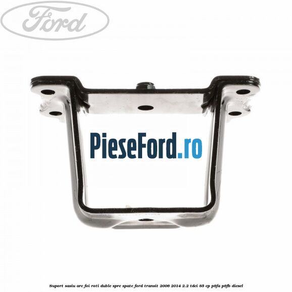 Suport sasiu arc foi roti duble spre spate Ford Transit 2006-2014 2.2 TDCi 85 cp P8FA, P8FB diesel