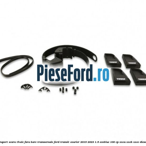 Suport scara Thule fara bare transversale Ford Transit Courier 2019-2023 1.5 EcoBlue 100 cp XXCA, XXCB, XXCC diesel