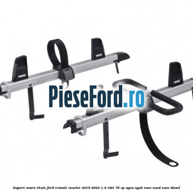 Suport scara Thule Ford Transit Courier 2019-2023 1.5 TDCi 75 cp UGCA, UGCB, XUCC, XUCD, XUCE diesel