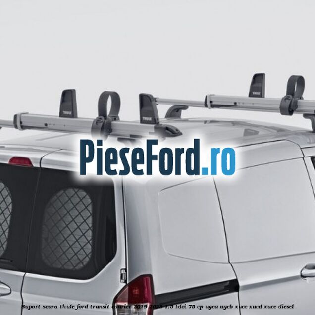 Suport scara Thule Ford Transit Courier 2019-2023 1.5 TDCi 75 cp UGCA, UGCB, XUCC, XUCD, XUCE diesel