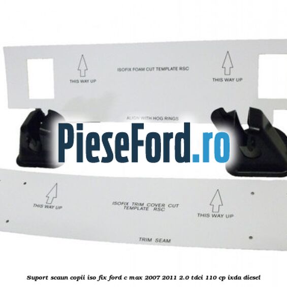 Suport scaun copii ISO fix Ford C-Max 2007-2011 2.0 TDCi 110 cp IXDA diesel